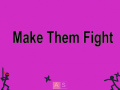                                                                       Make Them Fight ליּפש