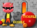                                                                     Bubble Trouble קחשמ