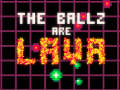                                                                     The Ballz are Lava קחשמ
