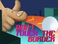                                                                     Do Not Touch The Border קחשמ