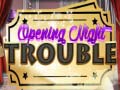                                                                     Opening Night Trouble קחשמ