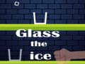                                                                     Glass the Ice קחשמ