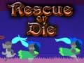                                                                     Rescue or Die קחשמ