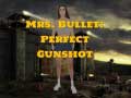                                                                     Mrs Bullet: Perfect Gunshot קחשמ