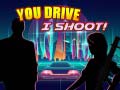                                                                     You Drive I Shoot קחשמ