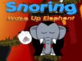                                                                       Snoring Wake up Elephant  ליּפש