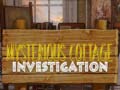                                                                     Mysterious Cottage investigation קחשמ