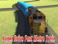                                                                      Super drive fast metro train ליּפש