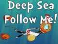                                                                       Deep Sea Follow Me! ליּפש