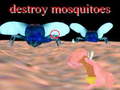                                                                     destroy mosquitoe קחשמ