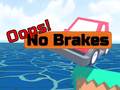                                                                      Oops! No Brakes קחשמ