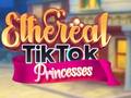                                                                       Ethereal TikTok Princesses ליּפש