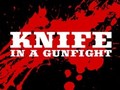                                                                     Knife in a Gunfight קחשמ