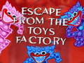                                                                       Escape From The Toys Factory ליּפש