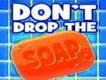                                                                     Don't Drop The Soap קחשמ
