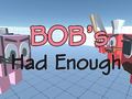                                                                       Bob's Had Enough ליּפש