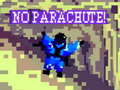                                                                     No Parachute! קחשמ