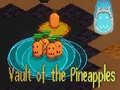                                                                     Vault of the Pineapples קחשמ