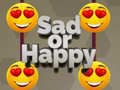                                                                     Sad or Happy קחשמ