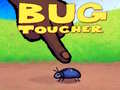                                                                       Bug Toucher ליּפש
