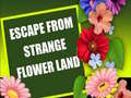                                                                     Escape From Strange Flower Land קחשמ