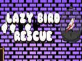                                                                       Lazy Bird Rescue ליּפש