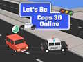                                                                     Let's Be Cops 3D Online קחשמ