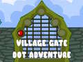                                                                     Village Gate Dot Adventure קחשמ