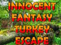                                                                     Innocent Fantasy Turkey Escape קחשמ