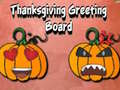                                                                     Thanksgiving Greeting Board קחשמ