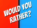                                                                     Would You Rather? קחשמ