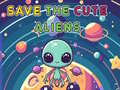                                                                     Save The Cute Aliens קחשמ