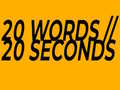                                                                     20 Words in 20 Seconds קחשמ