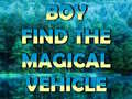                                                                     Boy Find The Magical Vehicle קחשמ