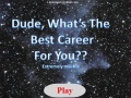                                                                     Dude, What's The Best Career For you? קחשמ