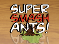                                                                     Super Smash Ants קחשמ