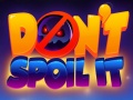                                                                     Don't Spoil It קחשמ