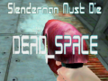                                                                       Slenderman Must Die DEAD SPACE ליּפש