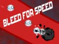                                                                     Bleed for Speed קחשמ