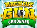                                                                     Machine Gun Gardener קחשמ