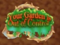                                                                     Your Garden is Out of Control קחשמ