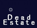                                                                     Dead Estate קחשמ
