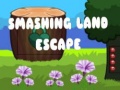                                                                      Smashing Land Escape ליּפש