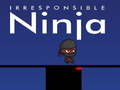                                                                     Irresponsible ninja קחשמ