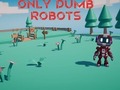                                                                       Only Dumb Robots ליּפש