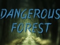                                                                     Dangerous Forest קחשמ