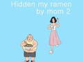                                                                     Hidden my ramen by mom 2 קחשמ