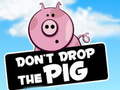                                                                       Dont Drop The Pig ליּפש