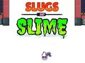                                                                     Slugs & Slime קחשמ