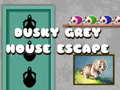                                                                    Dusky Grey House Escape קחשמ